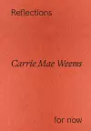 Carrie Mae Weems: Reflections for now cover