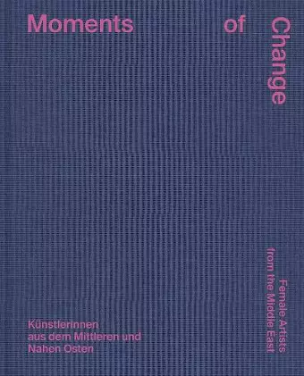 Moments of Change: Female Artists from the Middle East (Bilingual edition) cover