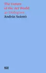 András Szántó: The Future of the Art World cover