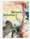 Bernard Schultze: A Bright Wisp, a Glistening Wind cover