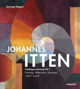 Johannes Itten: Catalogue raisonné Vol. I. cover
