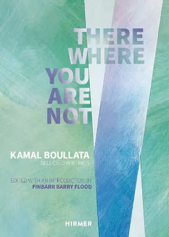 There Where You Are Not: Selected Writings by Kamal Boullata cover