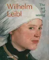 Wilhelm Leibl: The Art of Seeing cover
