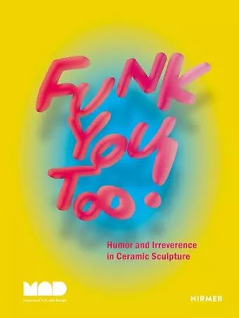 Funk You Too! Humor and Irreverence in Ceramic Sculpture cover