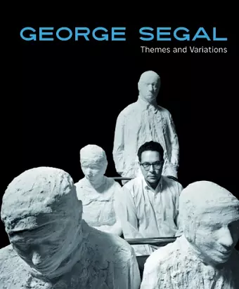 George Segal: Themes and Variations cover