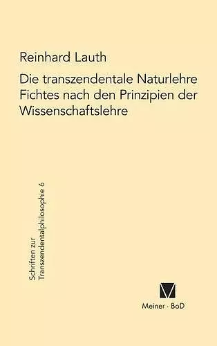 Die transzendentale Naturlehre Fichtes nach den Prinzipien der Wissenschaftslehre cover