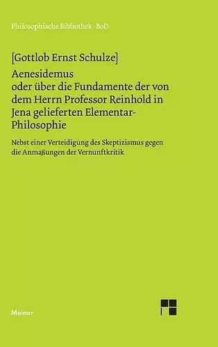 Aenesidemus oder über die Fundamente der von Herrn Professor Reinhold in Jena gelieferten Elementar-Philosophie cover