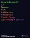 Graphic Design for Art, Fashion, Film, Architecture, Photography, Product Design and Everything in Between cover