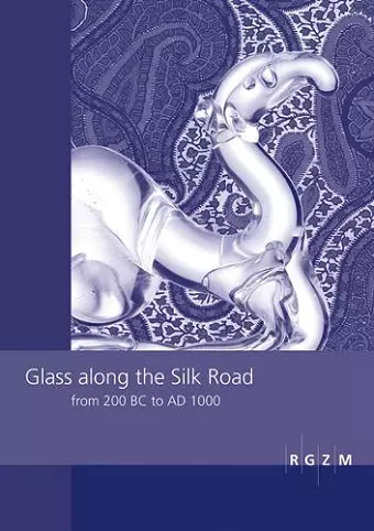 Glass along the Silk Road from 200 BC to AD 1000 cover