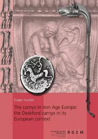 The carnyx in Iron Age Europe: the Deskford carnyx in its European context cover