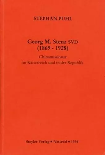 Georg M. Stenz SVD (1869-1928): Chinamissionar im Kaiserreich und in der Republik cover