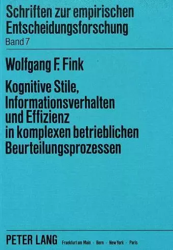 Kognitive Stile, Informationsverhalten Und Effizienz in Komplexen Betrieblichen Beurteilungsprozessen cover