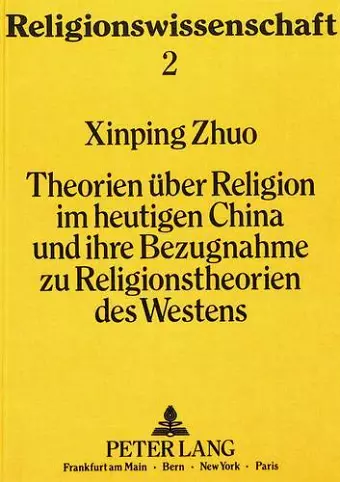 Theorien Ueber Religion Im Heutigen China Und Ihre Bezugnahme Zu Religionstheorien Des Westens cover