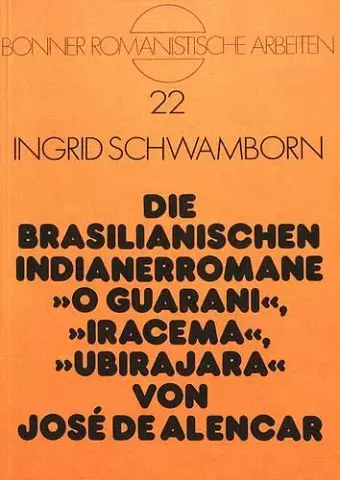 Die Brasilianischen Indianerromane O Guarani, Iracema, Ubirajara Von José de Alencar cover