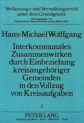 Interkommunales Zusammenwirken Durch Einbeziehung Kreisangehoeriger Gemeinden in Den Vollzug Von Kreisaufgaben cover