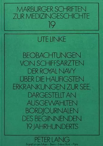 Beobachtungen Von Schiffsaerzten Der Royal Navy Ueber Die Haeufigsten Erkrankungen Zur See Dargestellt an Ausgewaehlten Bordjournalen Des Beginnenden 19. Jahrhunderts cover