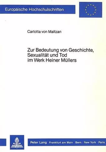 Zur Bedeutung Von Geschichte, Sexualitaet Und Tod Im Werk Heiner Muellers cover