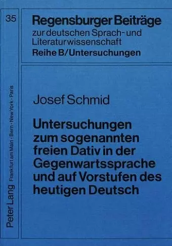 Untersuchungen Zum Sogenannten Freien Dativ in Der Gegenwartssprache Und Auf Vorstufen Des Heutigen Deutsch cover