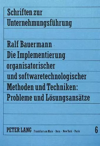 Die Implementierung Organisatorischer Und Softwaretechnologischer Methoden Und Techniken: Probleme Und Loesungsansaetze cover