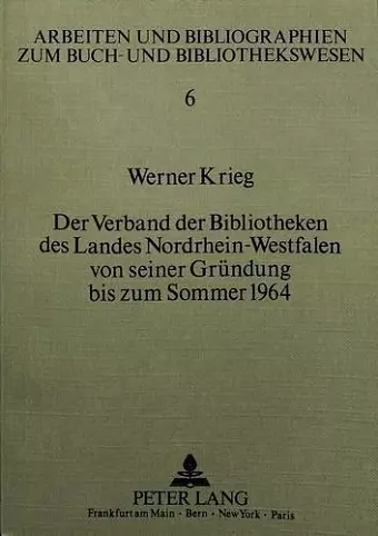 Der Verband Der Bibliotheken Des Landes Nordrhein-Westfalen Von Seiner Gruendung Bis Zum Sommer 1964 cover