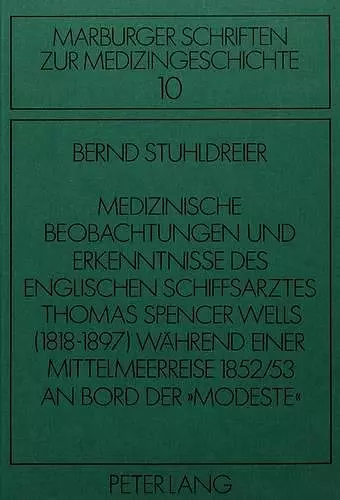 Medizinische Beobachtungen Und Erkenntnisse Des Englischen Schiffs- Arztes Thomas Spencer Wells (1818-1897) Waehrend Einer Mittelmeer- Reise 1852/53 an Bord Der «Modeste» cover