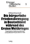 Die Buergerliche Friedensbewegung in Deutschland Waehrend Des Ersten Weltkrieges cover