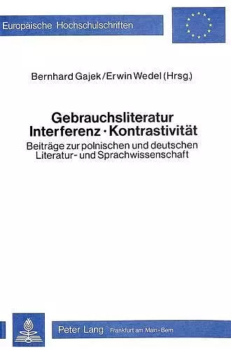 Gebrauchsliteratur/Interferenz - Kontrastivitaet- Beitraege Zur Polnischen Und Deutschen Literatur- Und Sprachwissenschaft cover