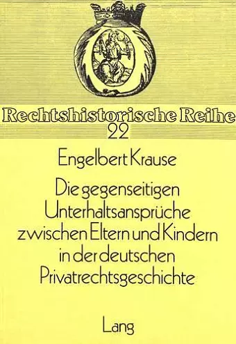 Die Gegenseitigen Unterhaltsansprueche Zwischen Eltern Und Kindern in Der Deutschen Privatrechtsgeschichte cover