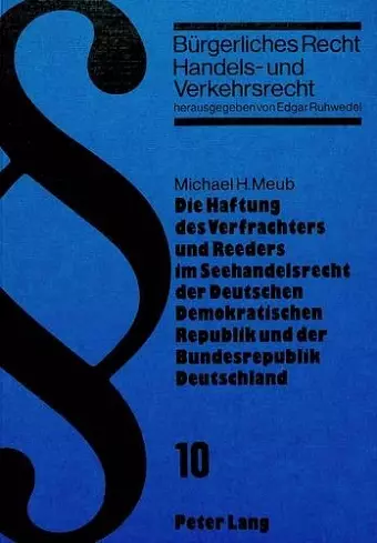 Die Haftung Des Verfrachters Und Reeders Im Seehandelsrecht Der Deutschen Demokratischen Republik Und Der Bundesrepublik Deutschland cover