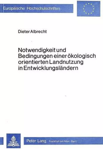 Notwendigkeit Und Bedingungen Einer Oekologisch Orientierten Landnutzung in Entwicklungslaendern cover