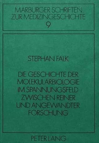 Die Geschichte Der Molekularbiologie Im Spannungsfeld Zwischen Reiner Und Angewandter Forschung cover