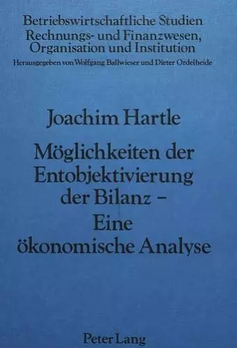 Moeglichkeiten Der Entobjektivierung Der Bilanz- Eine Oekonomische Analyse cover