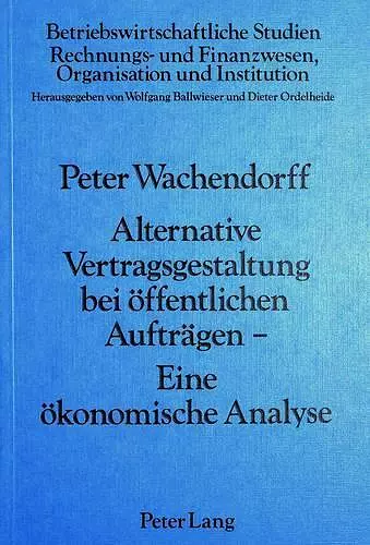 Alternative Vertragsgestaltung Bei Oeffentlichen Auftraegen- Eine Oekonomische Analyse cover