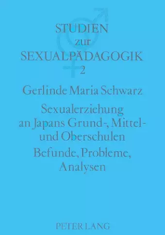 Sexualerziehung an Japans Grund-, Mittel- Und Oberschulen- Befunde, Probleme, Analysen cover