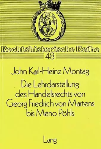 Die Lehrdarstellung Des Handelsrechts Von Georg Friedrich Von Martens Bis Meno Poehls cover