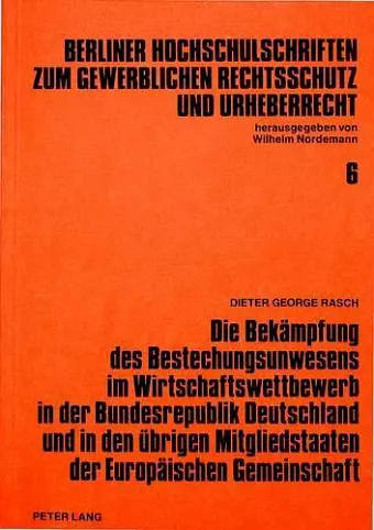 Die Bekaempfung Des Bestechungsunwesens Im Wirtschaftswettbewerb in Der Bundesrepublik Deutschland Und in Den Uebrigen Mitgliedstaaten Der Europaeischen Gemeinschaft cover
