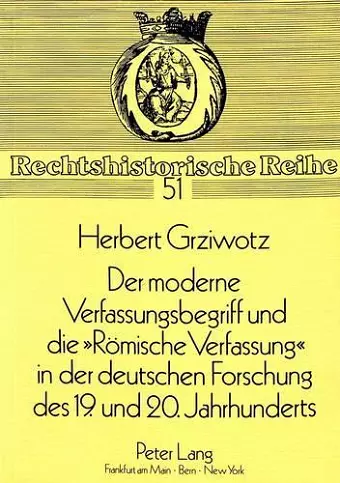 Der Moderne Verfassungsbegriff Und Die «Roemische Verfassung» in Der Deutschen Forschung Des 19. Und 20. Jahrhunderts cover