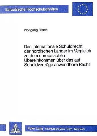 Das Internationale Schuldrecht Der Nordischen Laender Im Vergleich Zu Dem Europaeischen Uebereinkommen Ueber Das Auf Schuldvertraege Anwendbare Recht cover