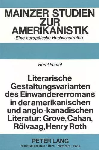 Literarische Gestaltungsvarianten Des Einwandererromans in Der Amerikanischen Und Anglo-Kanadischen Literatur: Grove, Cahan, Roelvaag, Henry Roth cover