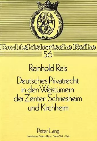 Deutsches Privatrecht in Den Weistuemern Der Zenten Schriesheim Und Kirchheim cover