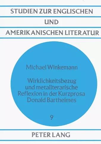 Wirklichkeitsbezug Und Metaliterarische Reflexion in Der Kurzprosa Donald Barthelmes cover