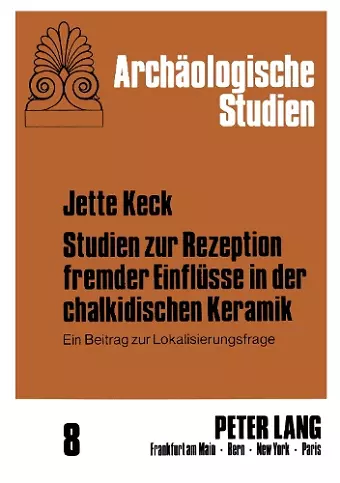 Studien Zur Rezeption Fremder Einfluesse in Der Chalkidischen Keramik cover