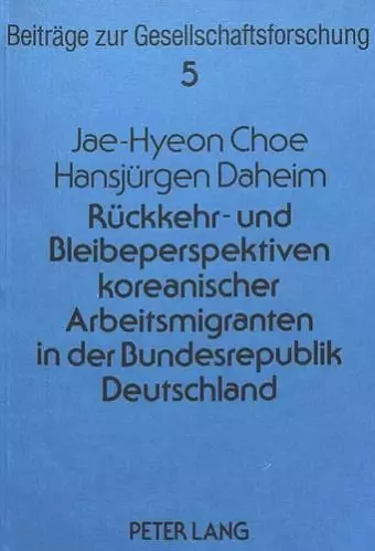 Rueckkehr- Und Bleibeperspektiven Koreanischer Arbeitsmigranten in Der Bundesrepublik Deutschland cover