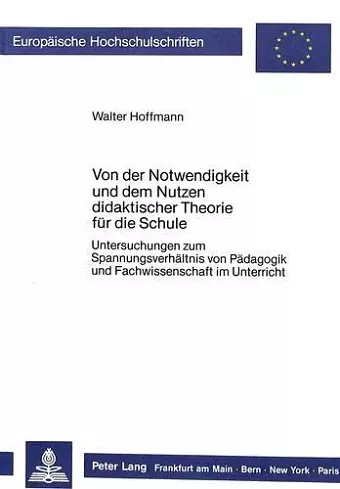 Von Der Notwendigkeit Und Dem Nutzen Didaktischer Theorie Fuer Die Schule cover