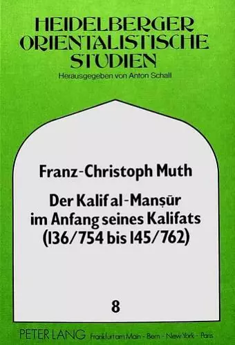 Der Kalif Al-Mansur Im Anfang Seines Kalifats (136/754 Bis 145/762) cover