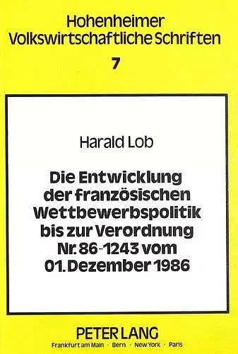 Die Entwicklung Der Franzoesischen Wettbewerbspolitik Bis Zur Verordnung Nr. 86-1243 Vom 01. Dezember 1986 cover