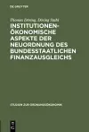 Institutionenökonomische Aspekte Der Neuordnung Des Bundesstaatlichen Finanzausgleichs cover