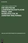 Die deutsche landwirtschaftliche Preis- und Marktpolitik im Zweiten Weltkrieg cover