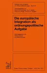 Die europäische Integration als ordnungspolitische Aufgabe cover