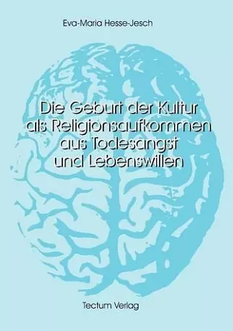 Die Geburt der Kultur als Religionsaufkommen aus Todesangst und Lebenswillen cover